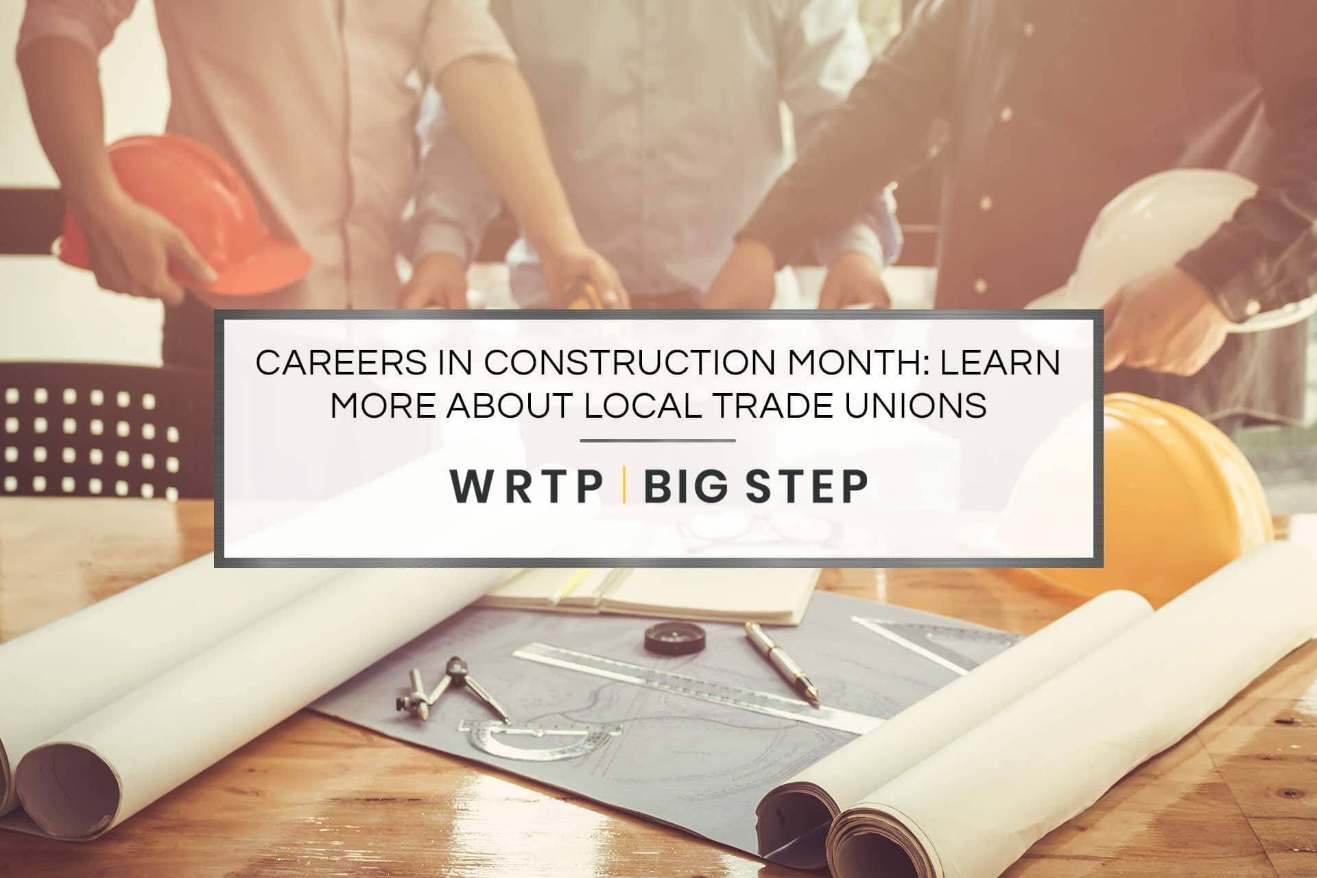 Careers in Construction Month: Learn More About Local Trade Unions