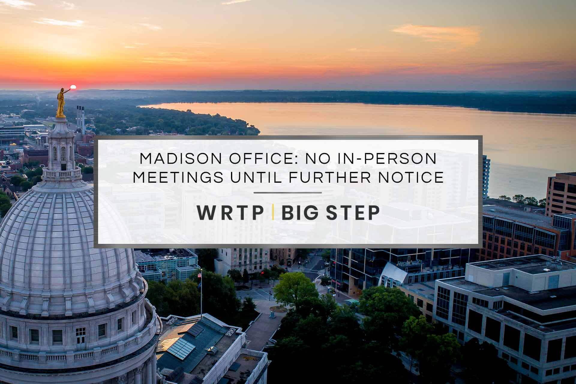 Madison Office: Will not hold in-person meetings until further notice