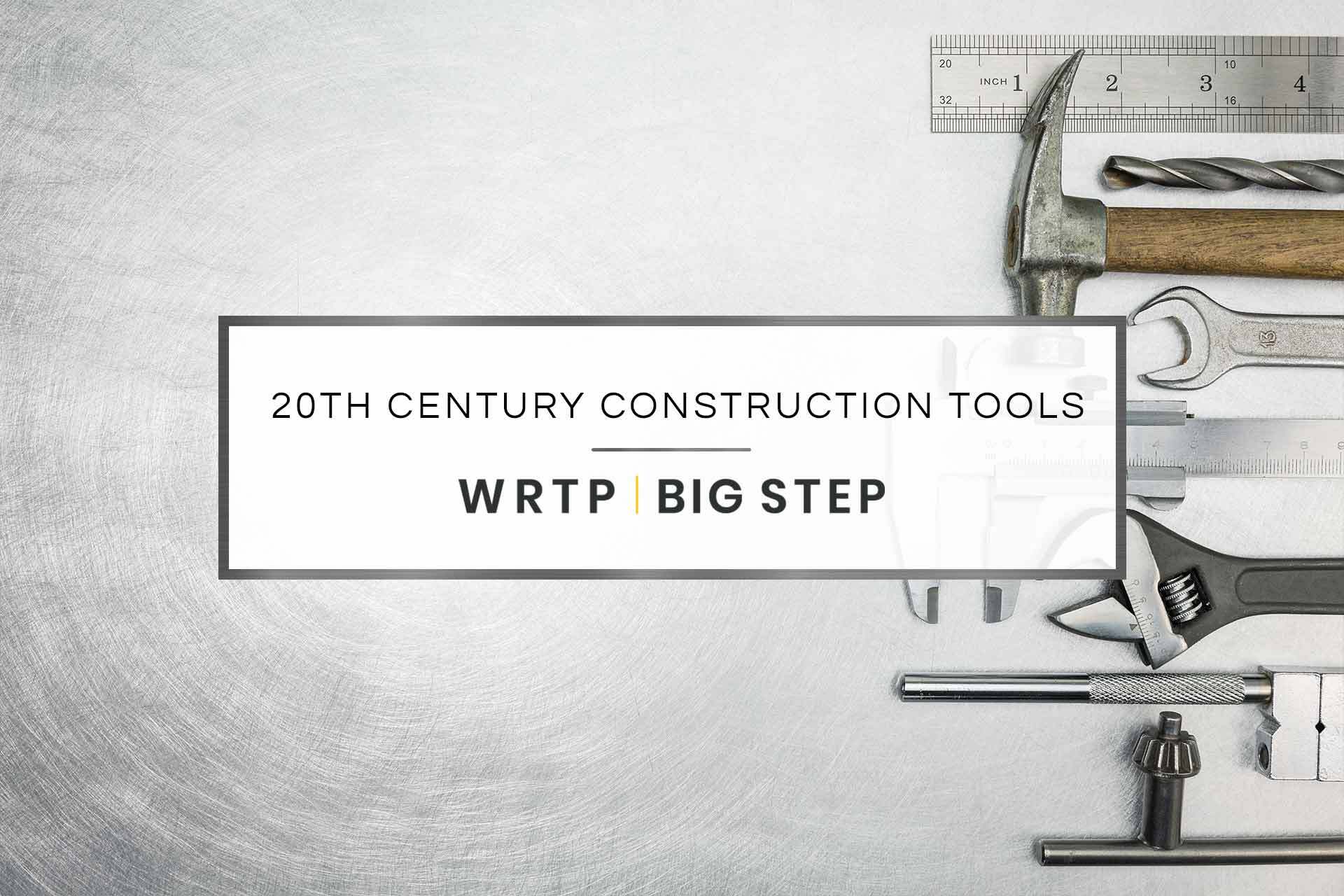 A History of 20th Century Construction Tools
