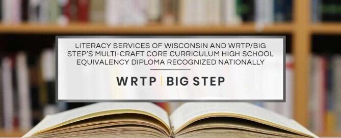 Literacy Services of Wisconsin and WRTP/BIG STEP’s Multi-Craft Core Curriculum High School Equivalency Diploma Recognized Nationally