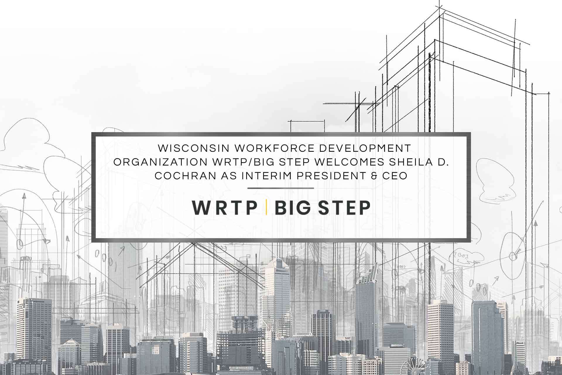 Wisconsin Workforce Development Organization Wrtp/Big Step Welcomes Sheila D. Cochran As Interim President & CEO