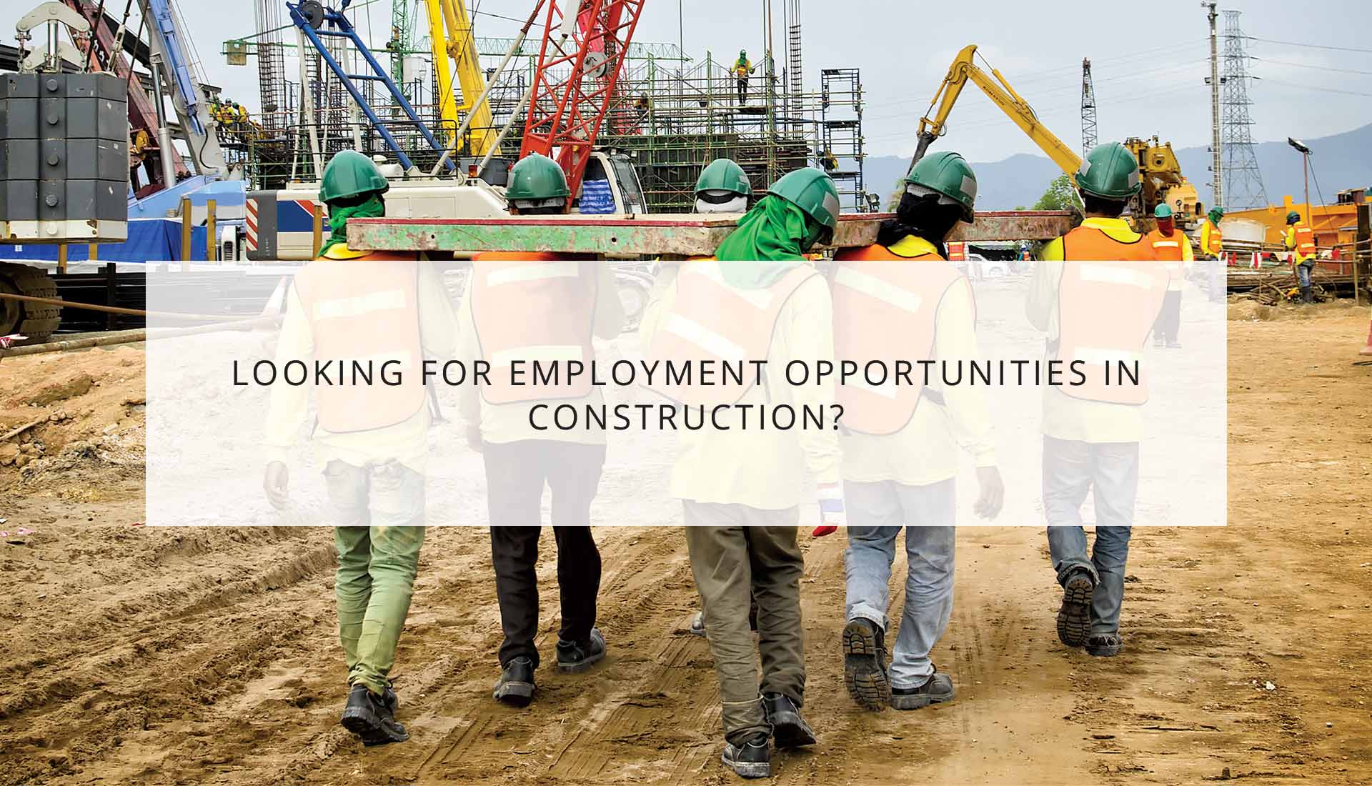Looking for Employment Opportunities in Construction?