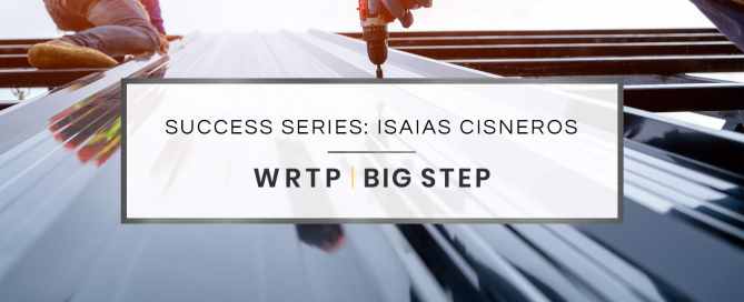 WRTP | BIG STEP Success Series: Isaias Cisneros's Success Story