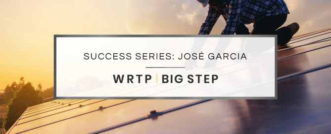 WRTP | BIG STEP Success Series: José Garcia's Success Story