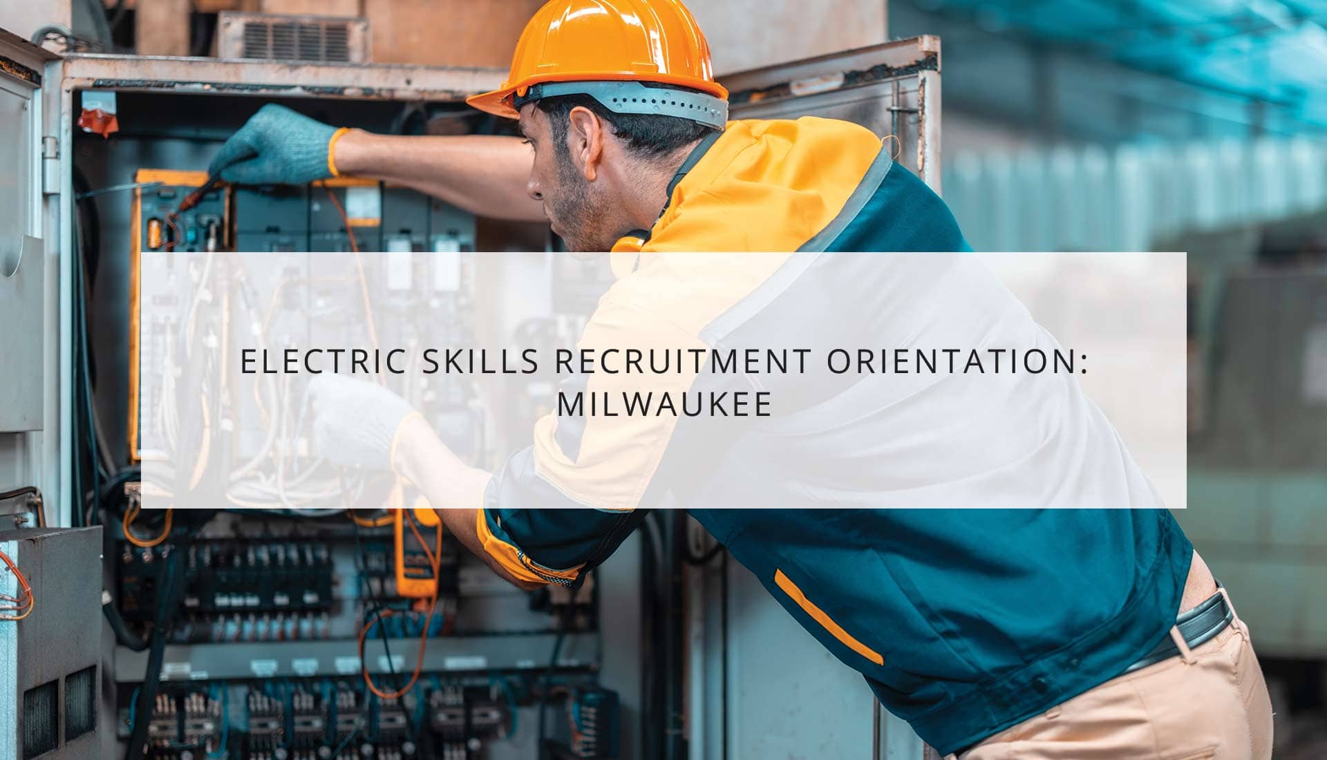 Electric Skills Recruitment Orientation: Milwaukee