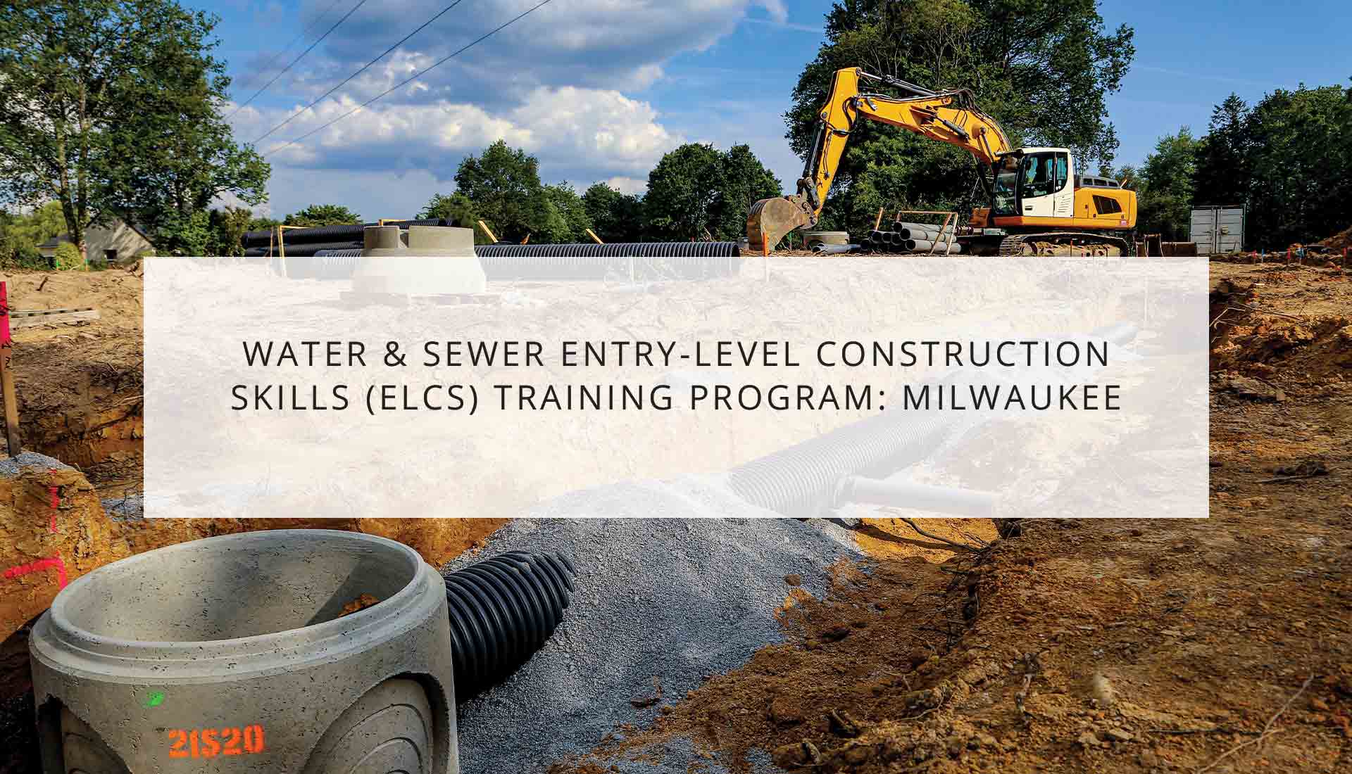 water & SEWER Entry-Level Construction Skills (ELCS) TRAINING PROGRAM: Milwaukee | WRTP BIG STEP