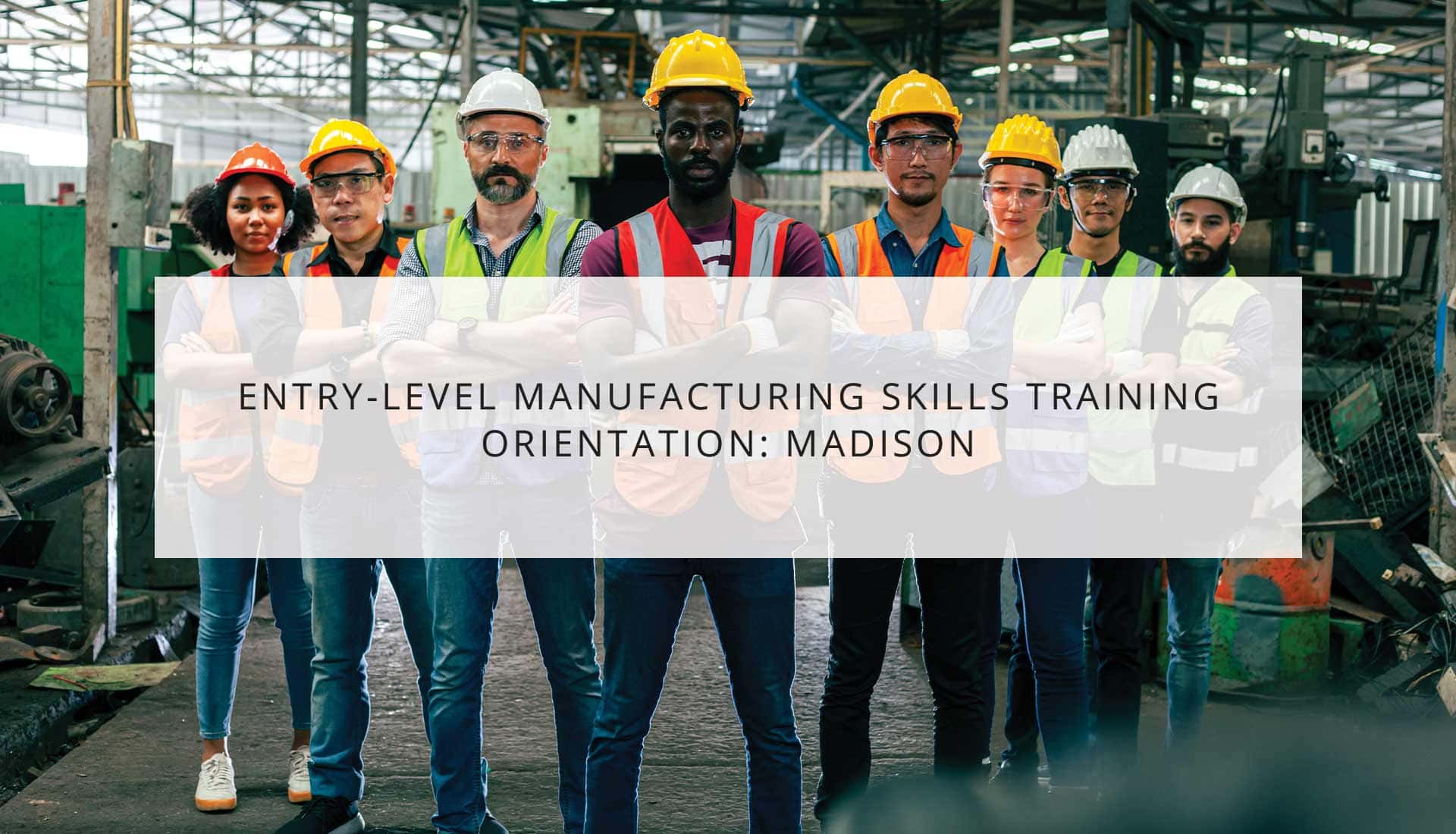 Entry-Level Manufacturing Skills Training Orientation: Madison
