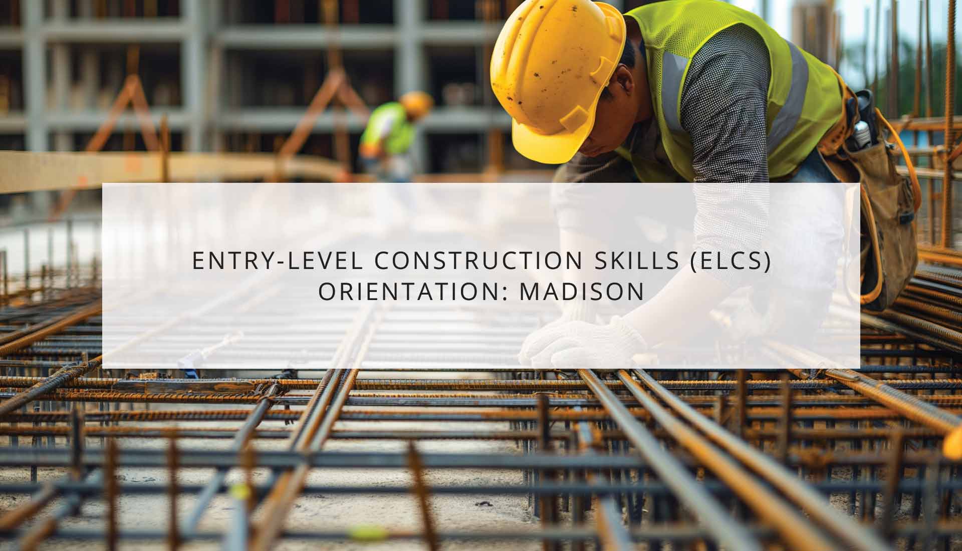 Entry-Level Construction Skills (ELCS) Orientation: Madison | WRTP