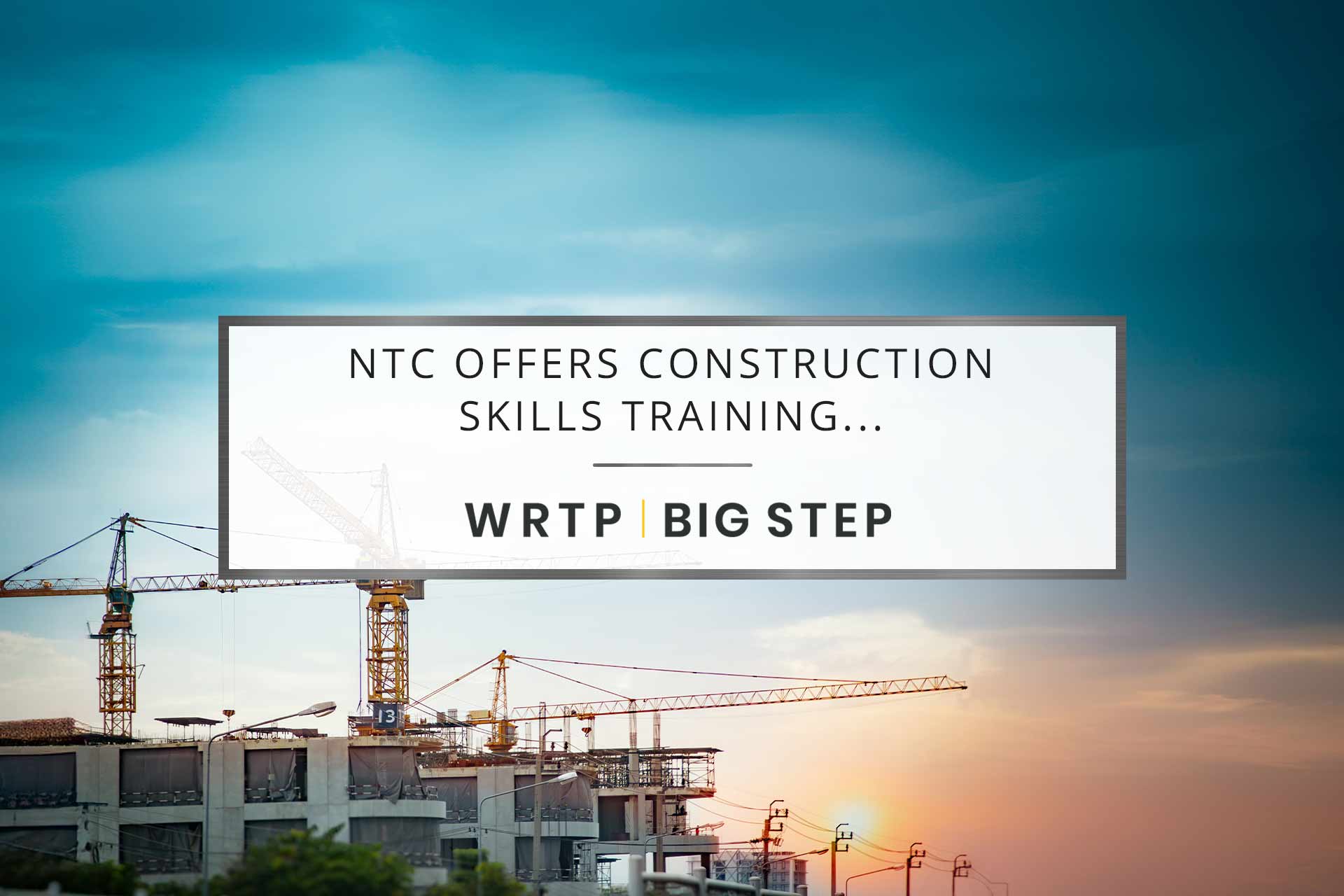 NTC Offers Construction Skills Training, Helping Address Worker Shortage
