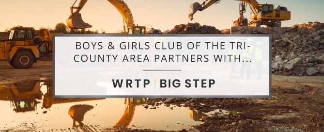 Boys & Girls Club of the Tri-County Area Partners with WRTP | BIG STEP to Launch Summer Trades Academy