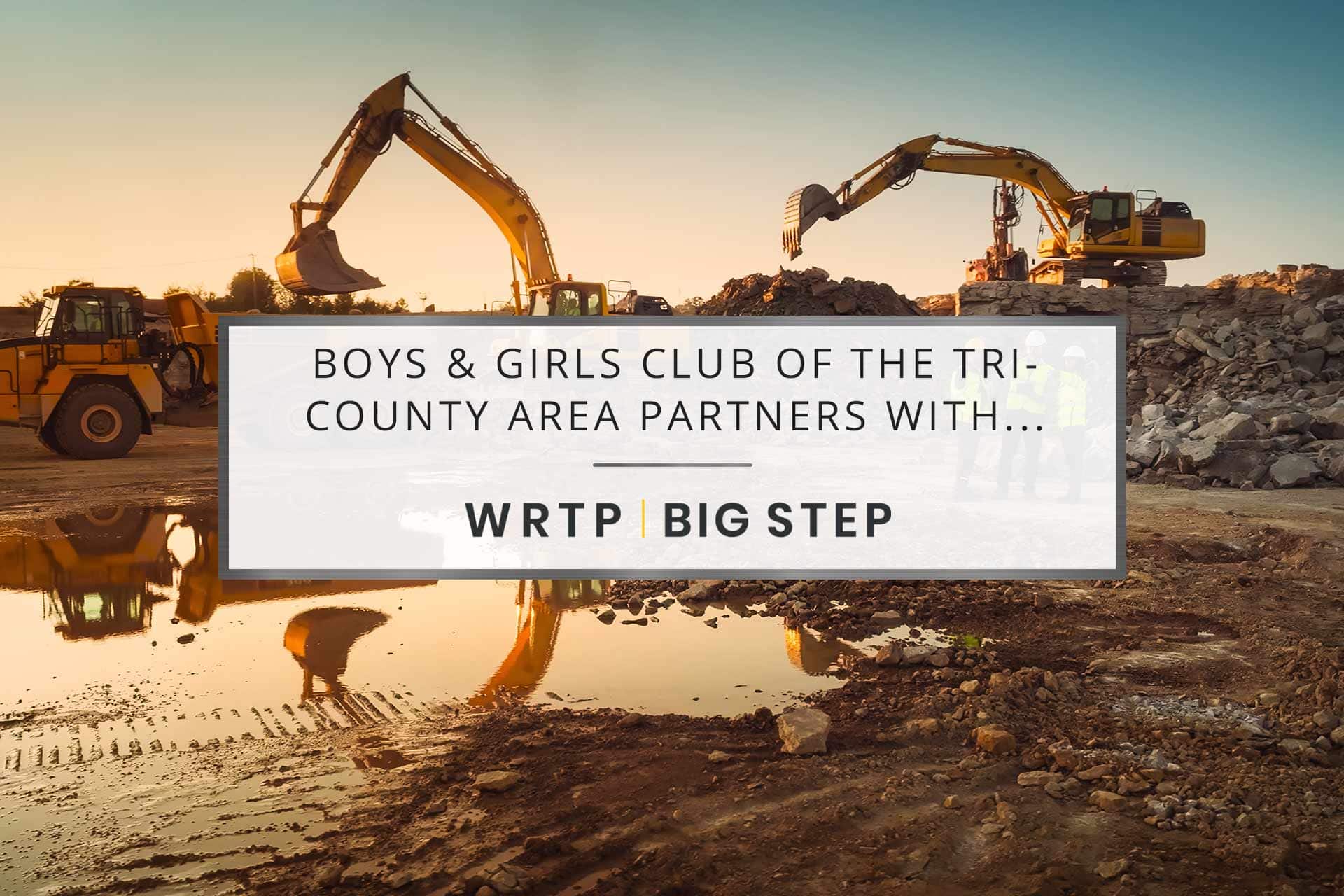 Boys & Girls Club of the Tri-County Area Partners with WRTP | BIG STEP to Launch Summer Trades Academy